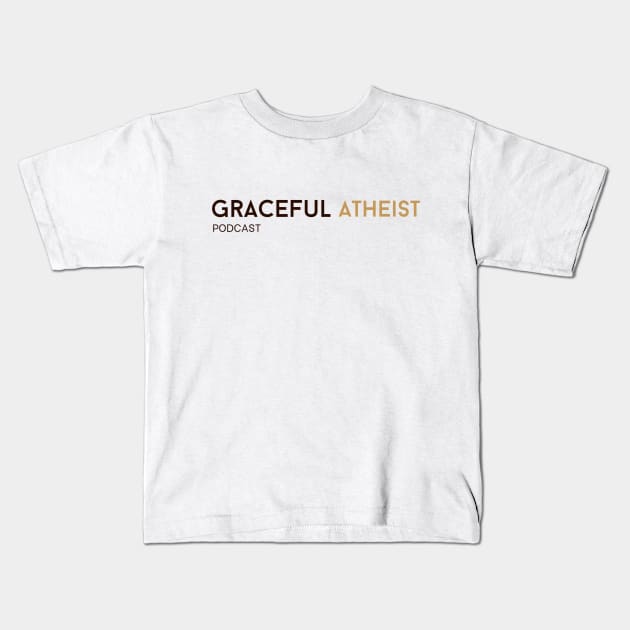 Graceful Atheist Podcast Kids T-Shirt by Graceful Atheist Podcast